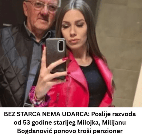 BEZ STARCA NEMA UDARCA: Poslije razvoda od 53 godine starijeg Milojka, Milijanu Bogdanović ponovo troši penzioner