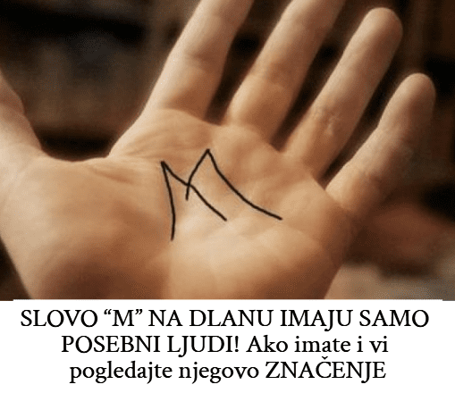 SLOVO “M” NA DLANU IMAJU SAMO POSEBNI LJUDI! Ako imate i vi pogledajte njegovo ZNAČENJE